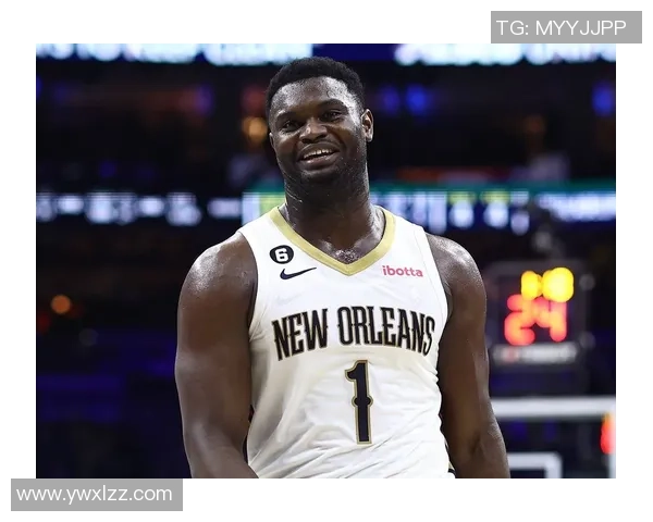 锡安体重问题持续发酵鹈鹕队聘请营养师全天候监控饮食健康